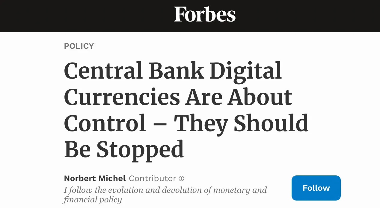 Titolo di un articolo di Forbes firmato da Norbert Michel: “Central Bank Digital Currencies Are About Control, They Should Be Stopped”
