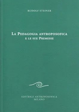 La Pedagogia Antroposofica e le sue Premesse