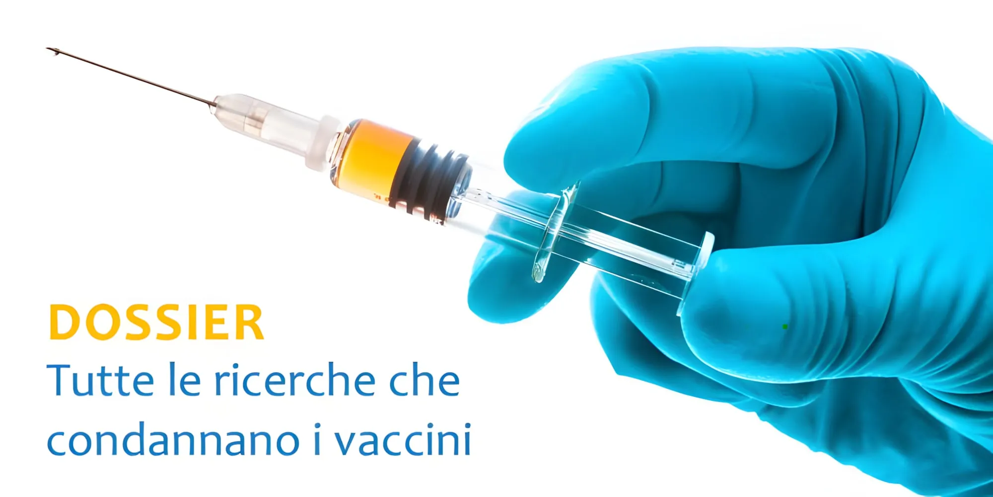 Mano guantata di azzurro che tiene una siringa, con la scritta "Dossier: tutte le ricerche che condannano i vaccini"